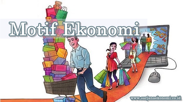 Macam-Macam Motif Ekonomi : Pengertian, Tujuan, Aspek & Contohnya