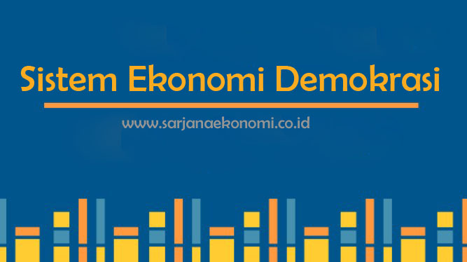 √ Sistem Ekonomi Demokrasi : Pengertian, Dampak, Ciri, Kelebihan dan Kekurangan Terlengkap