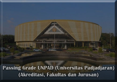 Passing Grade UNPAD (Universitas Padjadjaran) Terbaru (Akreditasi, Fakultas dan Jurusan)