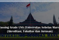 Passing Grade UNS (Universitas Sebelas Maret) Terbaru (Akreditasi, Fakultas dan Jurusan)